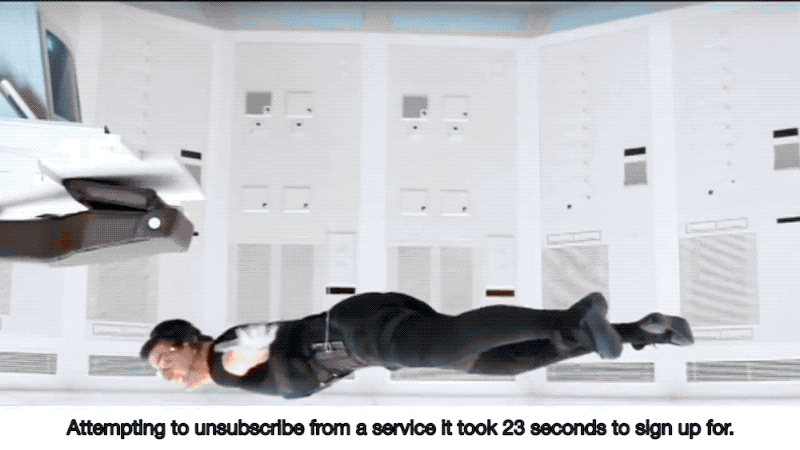 Clip of stunts from Mission:Impossible movies, with a caption below stating 'Attempting to unsubscribe from a service it took 23 seconds to sign up for'